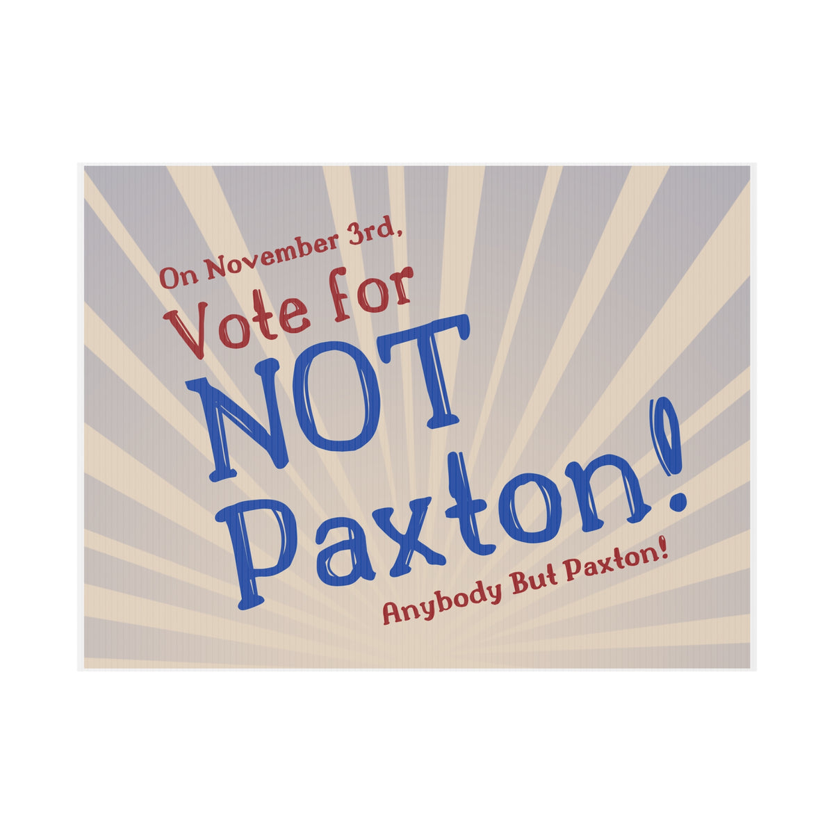 "NOT Paxton" Yard Sign - Anybody But Paxton!