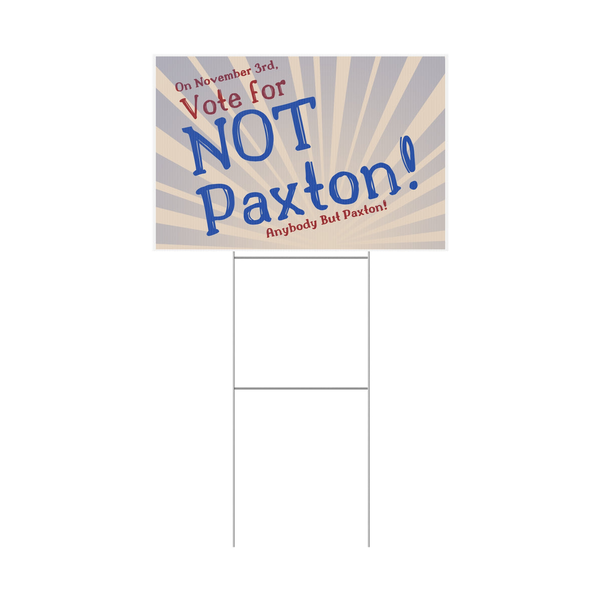 "NOT Paxton" Yard Sign - Anybody But Paxton!