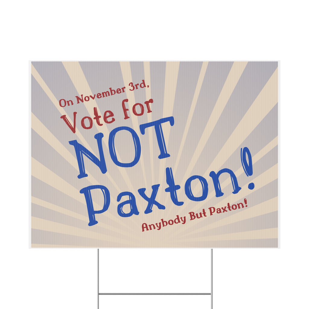 "NOT Paxton" Yard Sign - Anybody But Paxton!