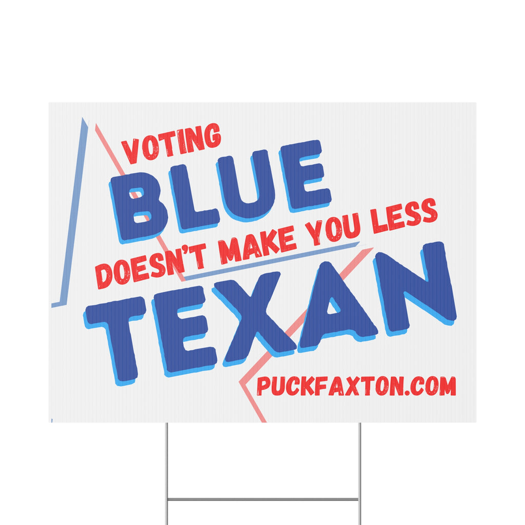 "Voting Blue" Yard Sign - Voting Blue Doesn't Make You Less Texan!
